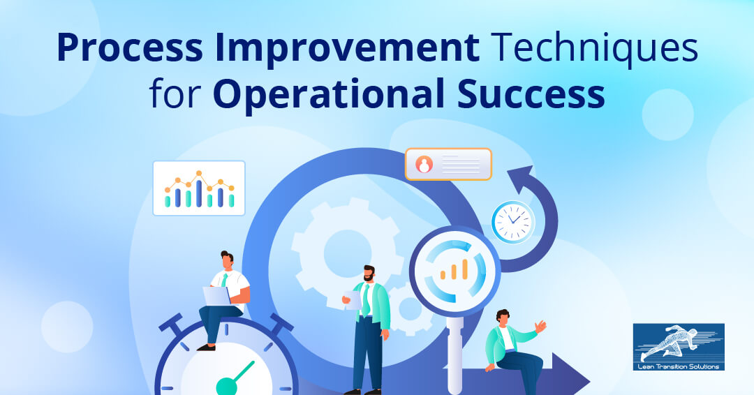 Process Improvement Techniques for Operational Success